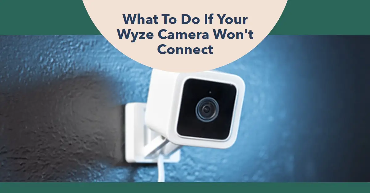 What To Do If Your Wyze Camera Won't Connect
