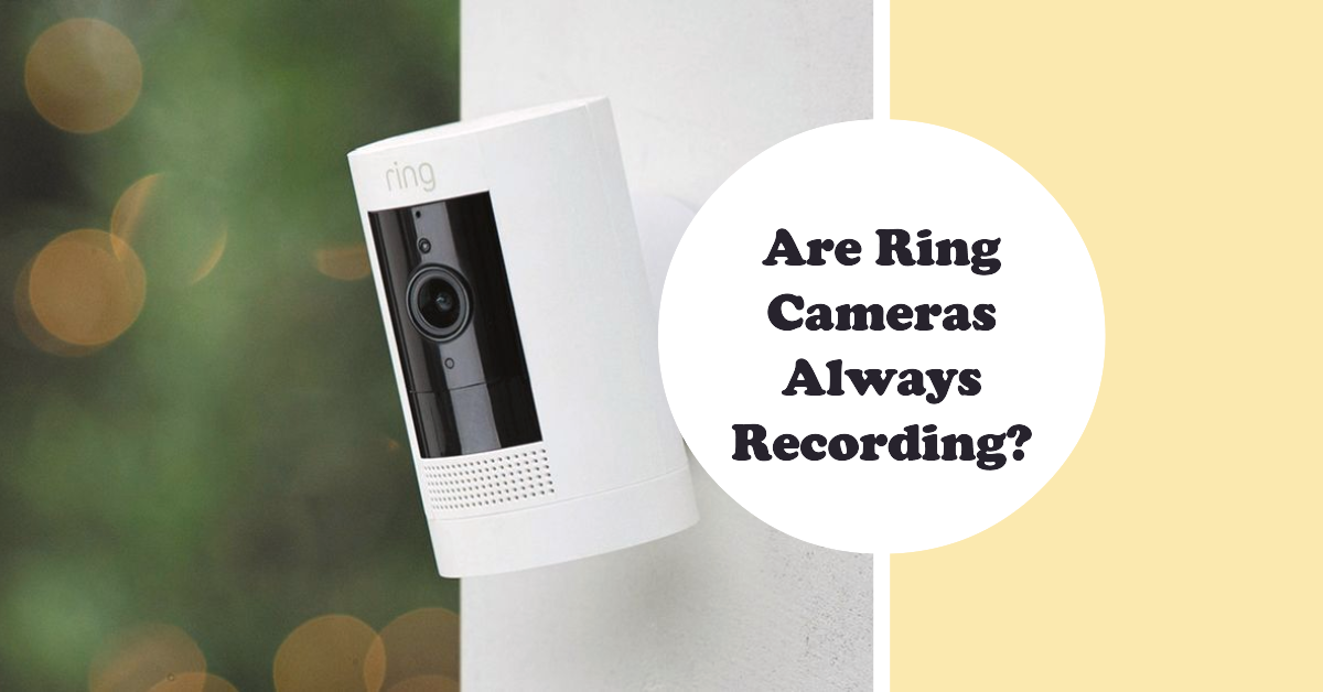 Are Ring Cameras Always Recording