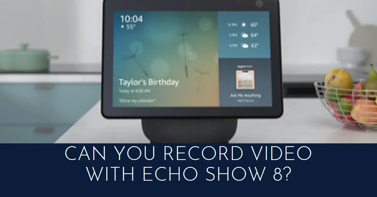 Can You Record Video with Echo Show 8