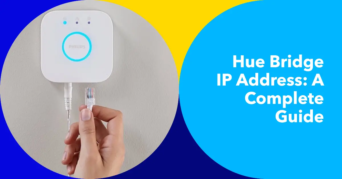Hue Bridge IP Address: A Complete Guide to Find and Configure