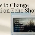 How to Change WiFi on Echo Show