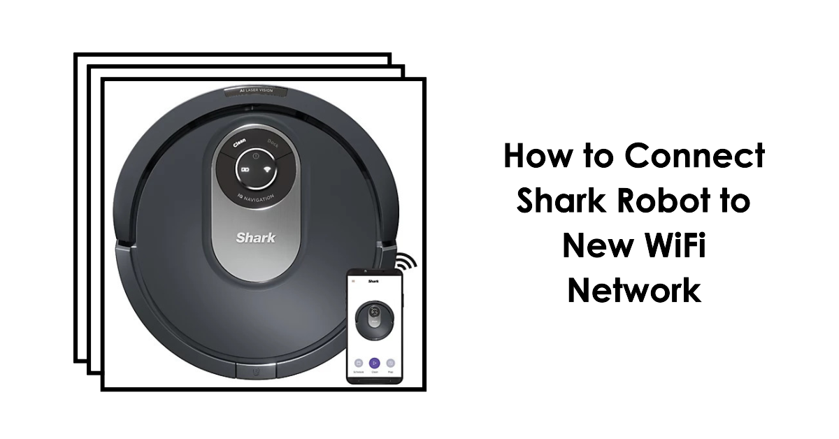 How to Connect Shark Robot to New WiFi Network
