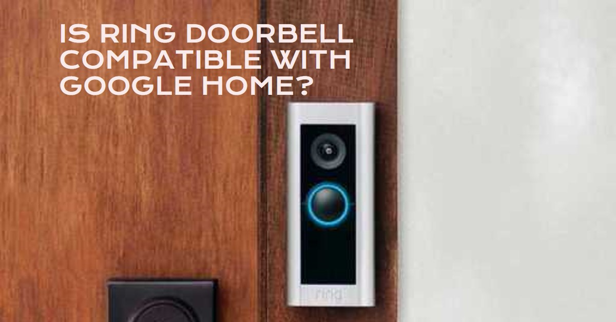 Is Ring Doorbell Compatible with Google Home